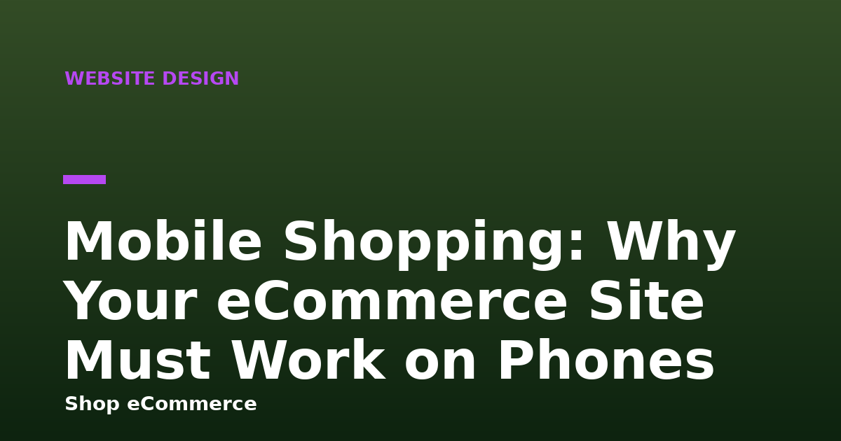 Mobile Shopping: Why Your eCommerce Site Must Work on Phones